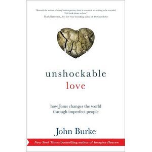 Unshockable Love: How Jesus Changes the World Through Imperfect People -- John B